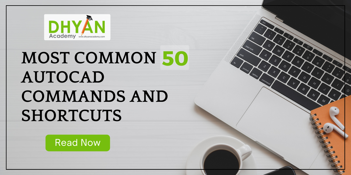 Most Common 50 AutoCAD Commands and Shortcuts
