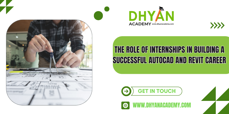 Role of internship in building successful autocad &Revit career