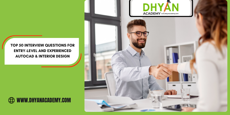 Top 50 Interview Questions for Entry-Level and Experienced AutoCAD & Interior Design