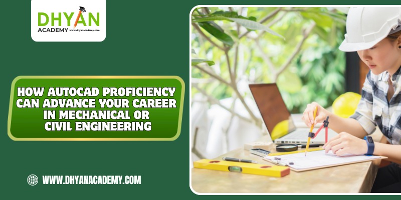 How AutoCAD Proficiency Can Advance Your Career in Mechanical or Civil Engineering