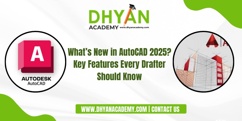 What’s New in AutoCAD 2025? Key Features Every Drafter Should Know