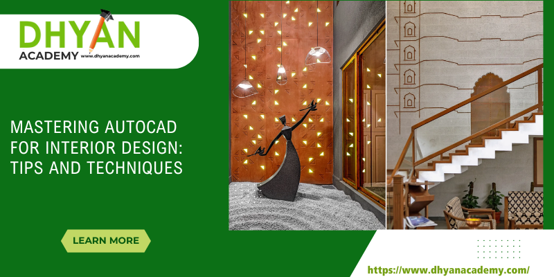 Learn AutoCAD for Interior Design: Join Hyderabad’s Leading AutoCAD Training Institute – Dhyan Academy