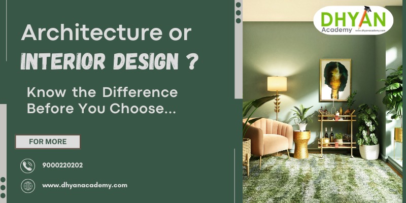 Interior Design Course in Hyderabad | Architecture vs Interior Design – Dhyan Academy